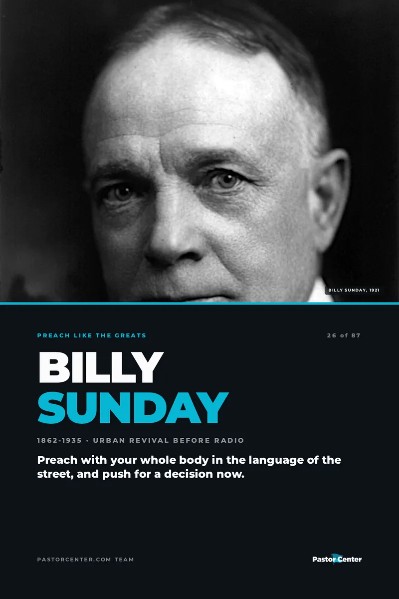 Preach Like Billy Sunday — Preach with your whole body in the language of the street, and push for a decision now.. A free guide from Pastor Center.