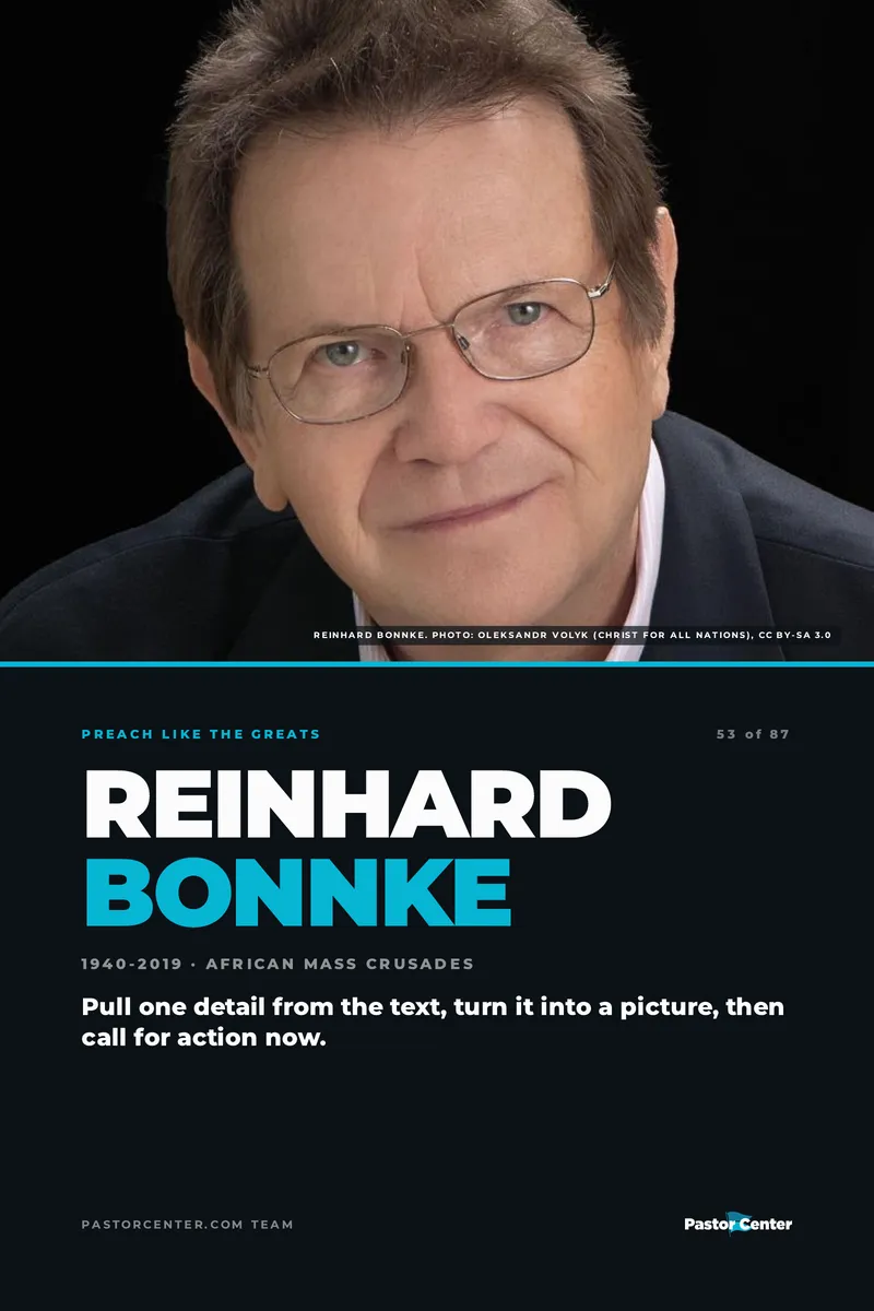 Preach Like Reinhard Bonnke — Pull one detail from the text, turn it into a picture, then call for action now.. A free guide from Pastor Center.